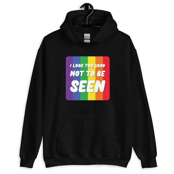 Black I Look Too Good Not To Be Seen Unisex Hoodie by Queer In The World Originals sold by Queer In The World: The Shop - LGBT Merch Fashion