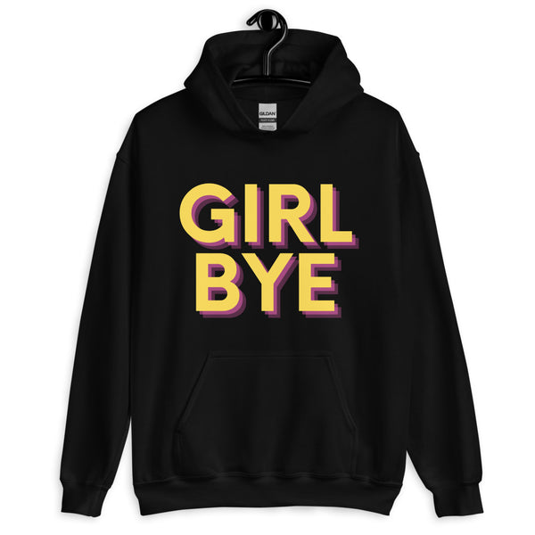 Black Girl Bye Unisex Hoodie by Queer In The World Originals sold by Queer In The World: The Shop - LGBT Merch Fashion