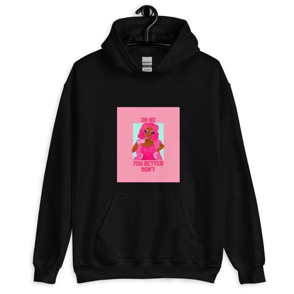 Front view of a black hoodie with a pink drag-queen graphic and “OH NO YOU BETTER DON’T” text