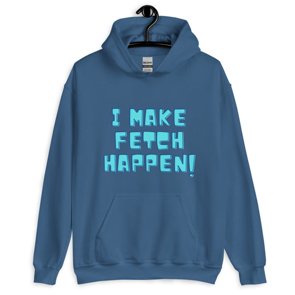 Indigo Blue I Make Fetch Happen! Unisex Hoodie by Queer In The World Originals sold by Queer In The World: The Shop - LGBT Merch Fashion
