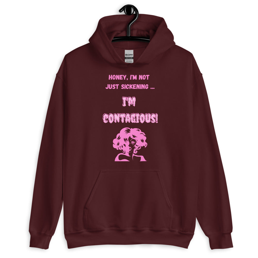 Front-view maroon hoodie with pink “Honey, I'm not just sickening... I'm contagious!” text