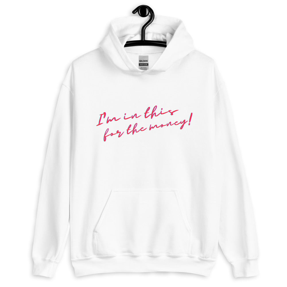 White I'm In This For The Money Unisex Hoodie by Queer In The World Originals sold by Queer In The World: The Shop - LGBT Merch Fashion