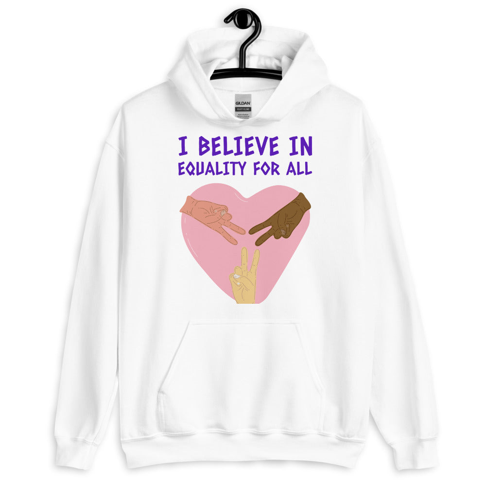 White I Believe In Equality For All Unisex Hoodie by Queer In The World Originals sold by Queer In The World: The Shop - LGBT Merch Fashion