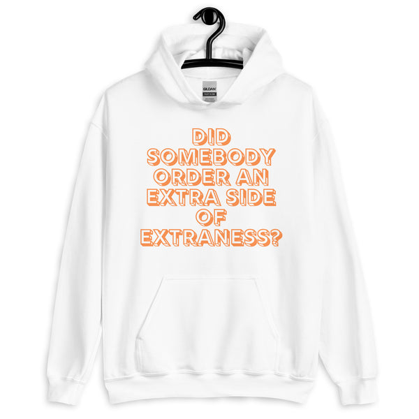 White Extra Side of Extraness Unisex Hoodie by Queer In The World Originals sold by Queer In The World: The Shop - LGBT Merch Fashion