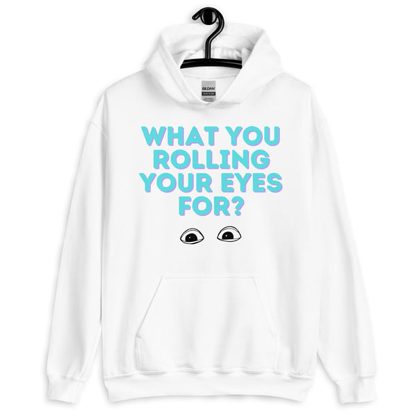 White What You Rolling Your Eyes For? Unisex Hoodie by Queer In The World Originals sold by Queer In The World: The Shop - LGBT Merch Fashion