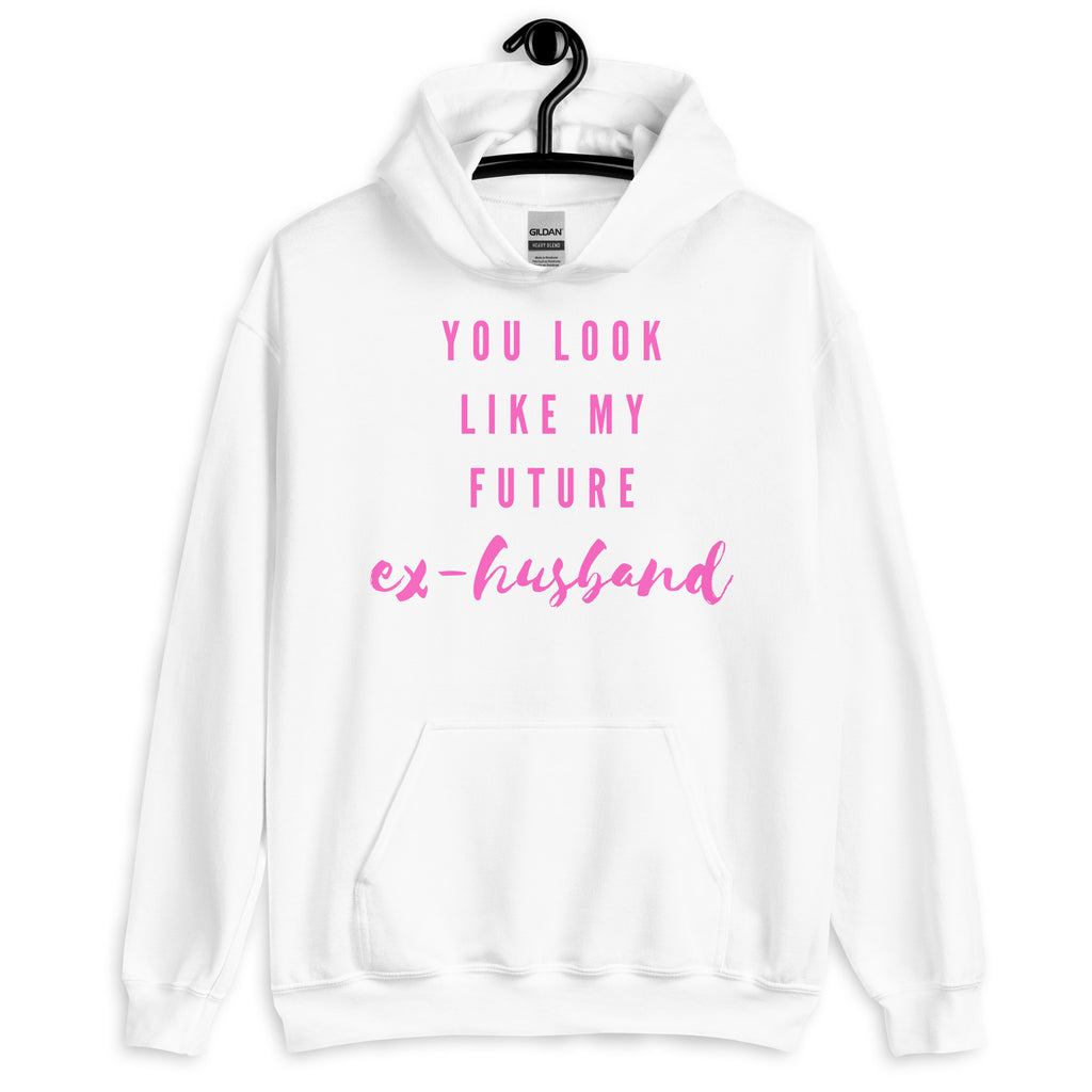 White You Look Like My Future Ex-Husband Unisex Hoodie by Queer In The World Originals sold by Queer In The World: The Shop - LGBT Merch Fashion