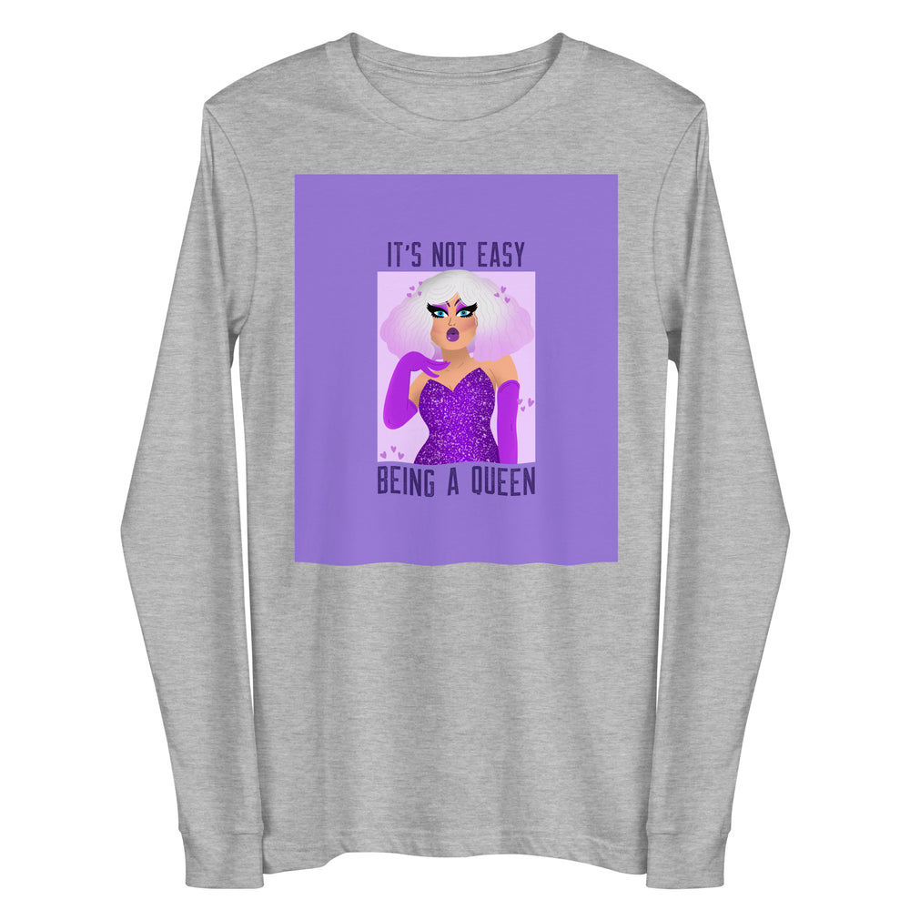 Front view of a heather-gray long-sleeve shirt reading “IT’S NOT EASY BEING A QUEEN”