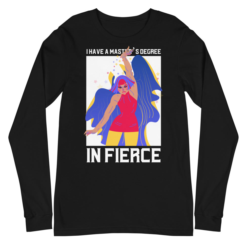 Black Master's Degree In Fierce Unisex Long Sleeve T-Shirt by Queer In The World Originals sold by Queer In The World: The Shop - LGBT Merch Fashion