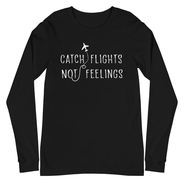 Black Catch Flights Not Feelings Unisex Long Sleeve T-Shirt by Queer In The World Originals sold by Queer In The World: The Shop - LGBT Merch Fashion