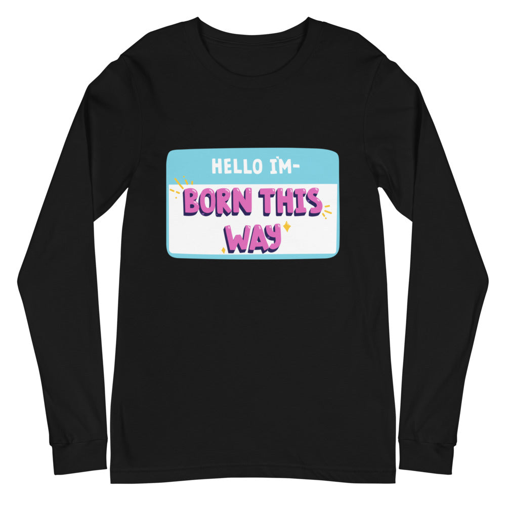 Black long-sleeve T-shirt with colorful “HELLO I'M—BORN THIS WAY” name-tag graphic