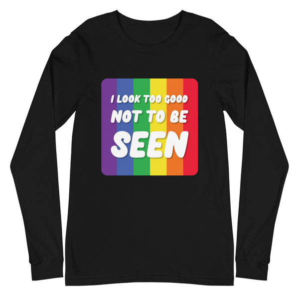 Black I Look Too Good Unisex Long Sleeve T-Shirt by Queer In The World Originals sold by Queer In The World: The Shop - LGBT Merch Fashion