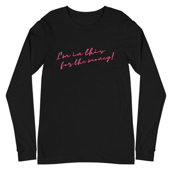 Black I'm In This For The Money Unisex Long Sleeve T-Shirt by Queer In The World Originals sold by Queer In The World: The Shop - LGBT Merch Fashion