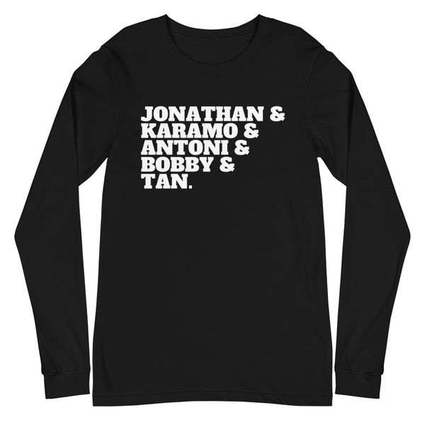 Black Jonathan & Karamo & Antoni & Bobby & Tan Unisex Long Sleeve T-Shirt by Queer In The World Originals sold by Queer In The World: The Shop - LGBT Merch Fashion