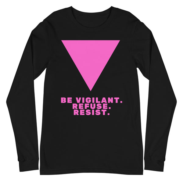 Black Be Vigilant. Refuse. Resist. Unisex Long Sleeve T-Shirt by Queer In The World Originals sold by Queer In The World: The Shop - LGBT Merch Fashion