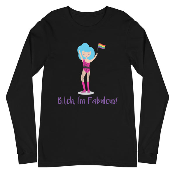 Black Bitch I'm Fabulous! Drag Queen Unisex Long Sleeve T-Shirt by Queer In The World Originals sold by Queer In The World: The Shop - LGBT Merch Fashion