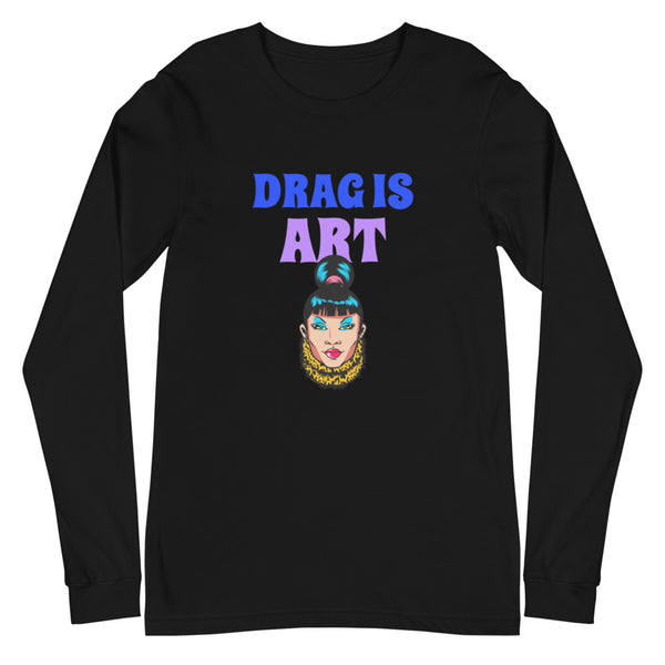 Black Drag Is Art Unisex Long Sleeve T-Shirt by Queer In The World Originals sold by Queer In The World: The Shop - LGBT Merch Fashion