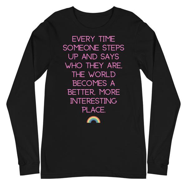 Black Every Time Someone Steps Up Unisex Long Sleeve T-Shirt by Queer In The World Originals sold by Queer In The World: The Shop - LGBT Merch Fashion