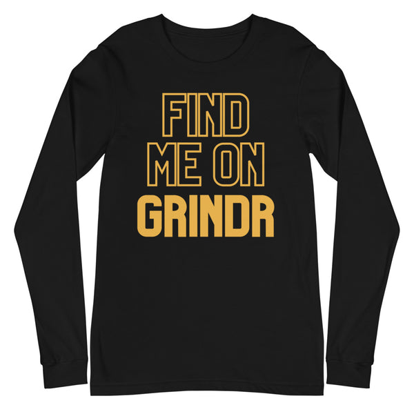 Black Find Me On Grindr Unisex Long Sleeve T-Shirt by Queer In The World Originals sold by Queer In The World: The Shop - LGBT Merch Fashion