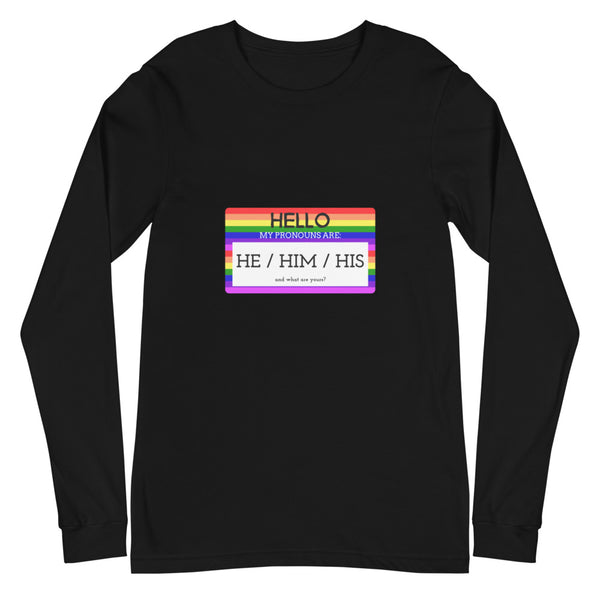 Black Hello My Pronouns Are He / Him / His Unisex Long Sleeve T-Shirt by Queer In The World Originals sold by Queer In The World: The Shop - LGBT Merch Fashion