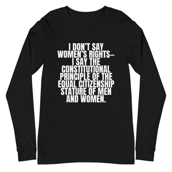 Black I Don't Say Women's Rights Unisex Long Sleeve T-Shirt by Queer In The World Originals sold by Queer In The World: The Shop - LGBT Merch Fashion