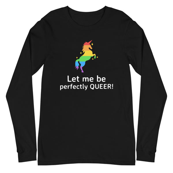 Black Let Me Be Perfectly Queer  Unisex Long Sleeve T-Shirt by Queer In The World Originals sold by Queer In The World: The Shop - LGBT Merch Fashion