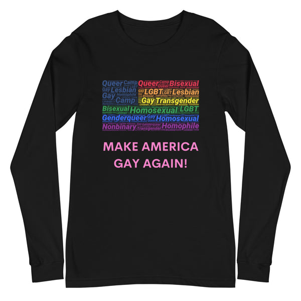 Black Make America Gay Again! Unisex Long Sleeve T-Shirt by Queer In The World Originals sold by Queer In The World: The Shop - LGBT Merch Fashion