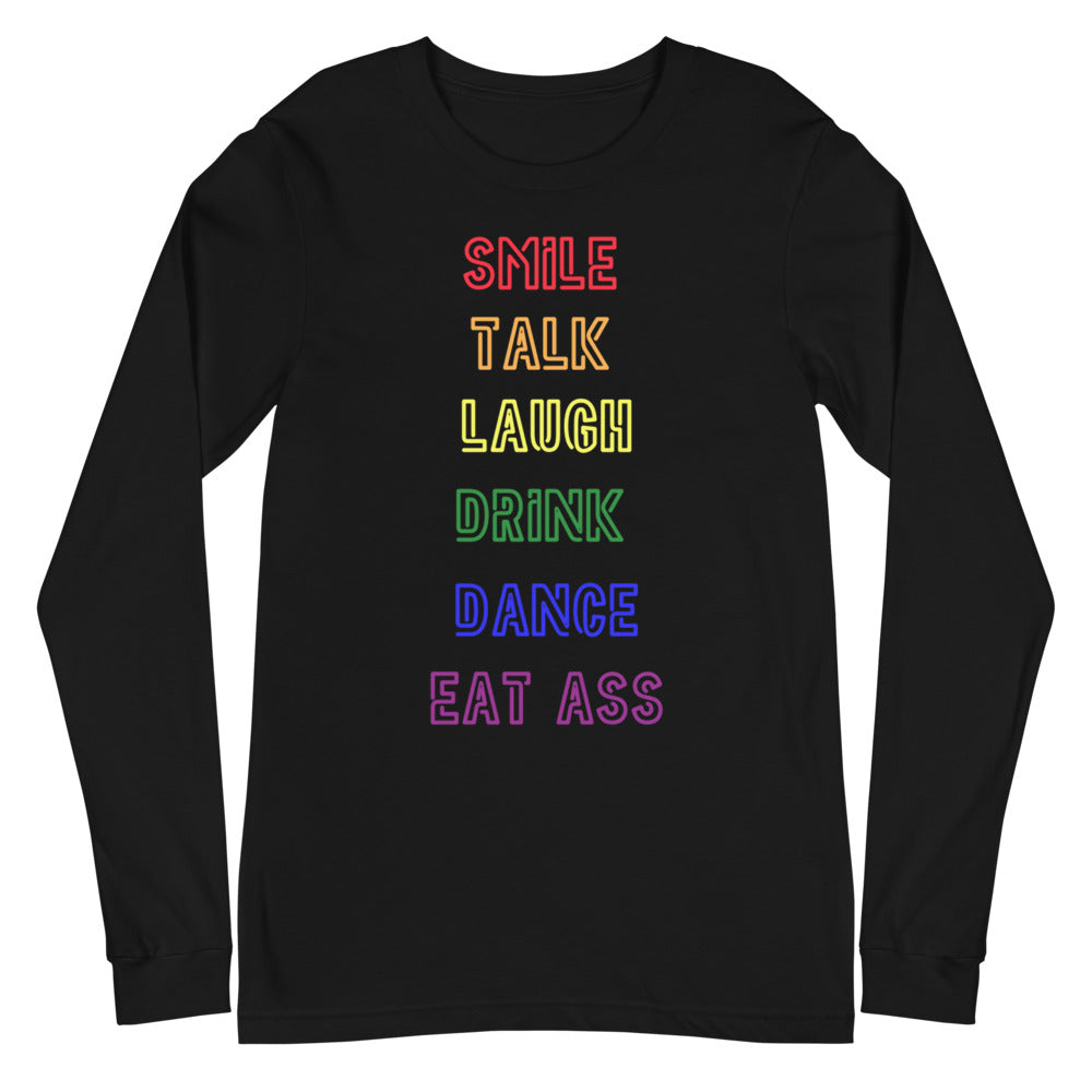 Black Smile, Talk, Laugh, Drink, Dance, Eat Ass Unisex Long Sleeve T-Shirt by Queer In The World Originals sold by Queer In The World: The Shop - LGBT Merch Fashion