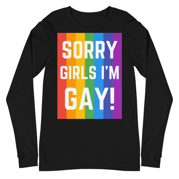 Black Sorry Girls I'm Gay! Unisex Long Sleeve T-Shirt by Queer In The World Originals sold by Queer In The World: The Shop - LGBT Merch Fashion