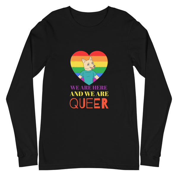 Black We Are Here And We Are Queer Unisex Long Sleeve T-Shirt by Queer In The World Originals sold by Queer In The World: The Shop - LGBT Merch Fashion