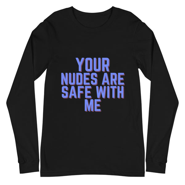 Black Your Nudes Are Safe With Me Unisex Long Sleeve T-Shirt by Queer In The World Originals sold by Queer In The World: The Shop - LGBT Merch Fashion