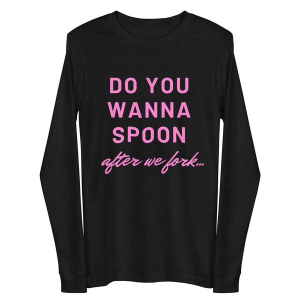 Black Heather Do You Wanna Spoon After We Fork Unisex Long Sleeve Tee by Printful sold by Queer In The World: The Shop - LGBT Merch Fashion