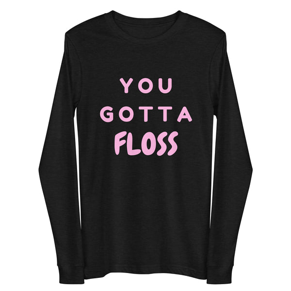 Black Heather You Gotta Floss Unisex Long Sleeve Tee by Queer In The World Originals sold by Queer In The World: The Shop - LGBT Merch Fashion