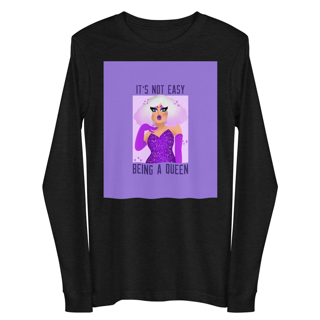 Black Heather It's Not Easy Being A Queen Unisex Long Sleeve Tee by Queer In The World Originals sold by Queer In The World: The Shop - LGBT Merch Fashion