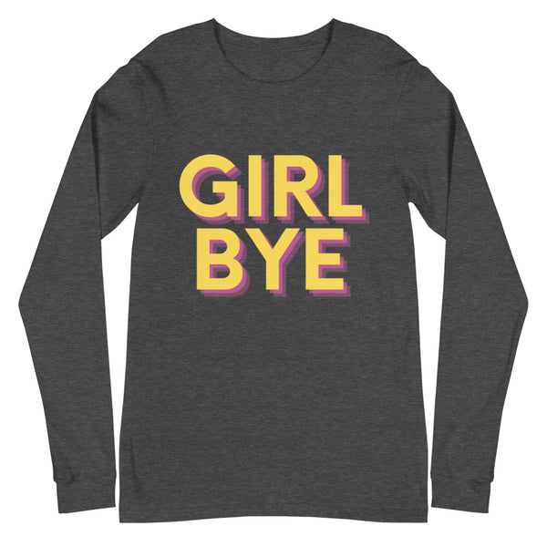 Dark Grey Heather Girl Bye Unisex Long Sleeve T-Shirt by Queer In The World Originals sold by Queer In The World: The Shop - LGBT Merch Fashion