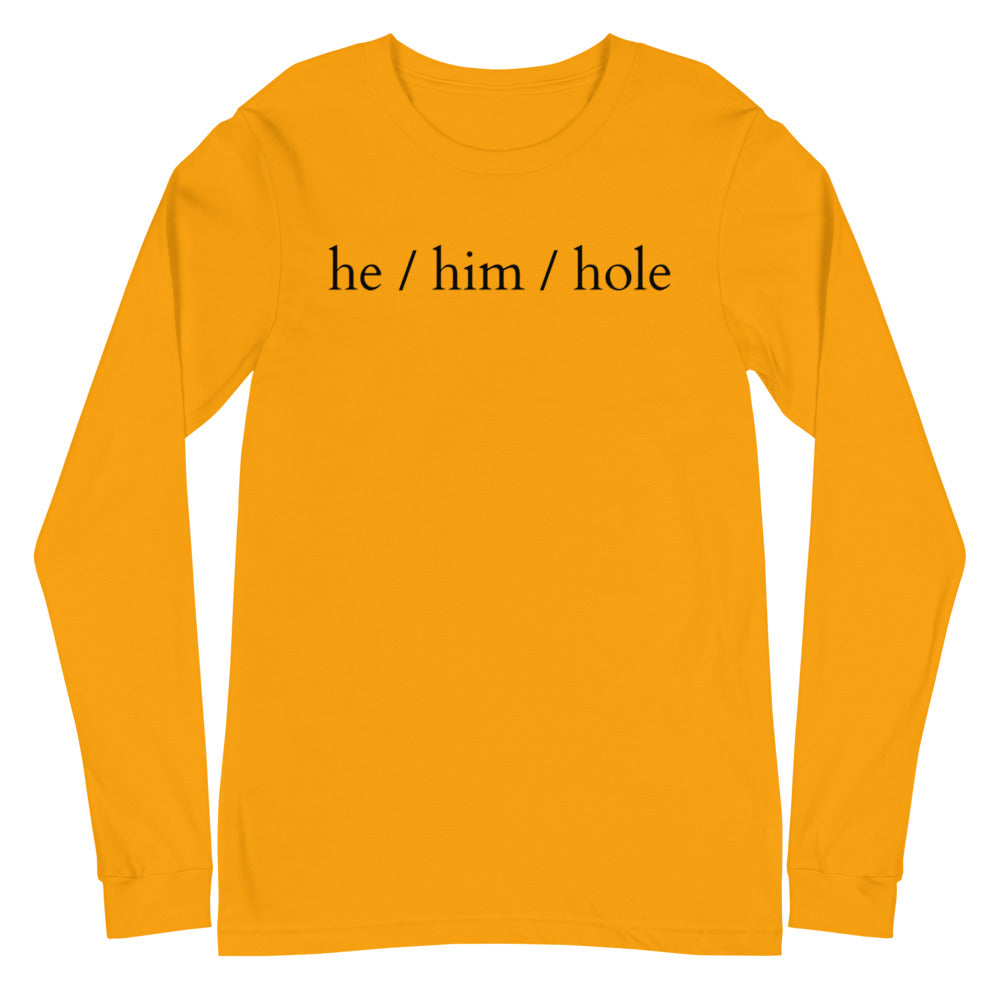 Front-facing gold long-sleeve shirt with black text reading “he / him / hole”