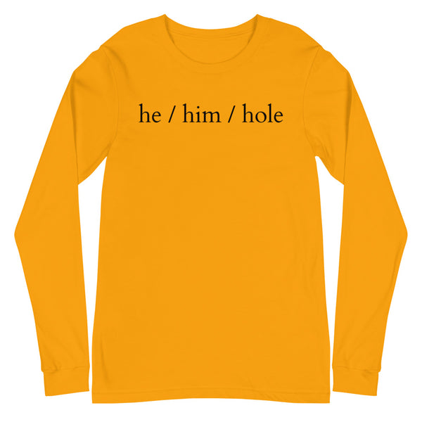 Gold He / Him / Hole Unisex Long Sleeve T-Shirt by Queer In The World Originals sold by Queer In The World: The Shop - LGBT Merch Fashion