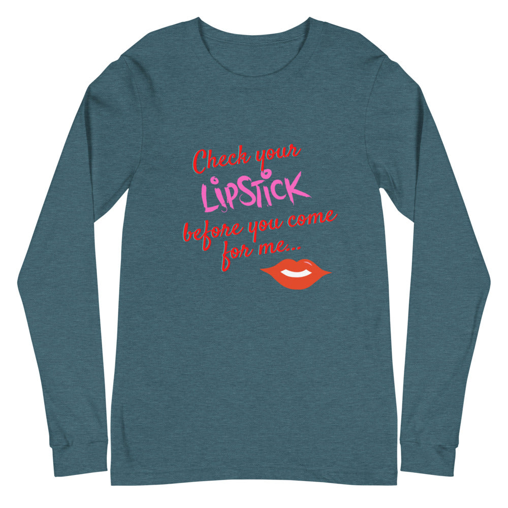 Front-facing deep teal long-sleeve shirt reading “Check your Lipstick before you come for me...”