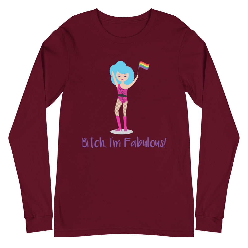 Maroon Bitch I'm Fabulous! Drag Queen Unisex Long Sleeve T-Shirt by Queer In The World Originals sold by Queer In The World: The Shop - LGBT Merch Fashion