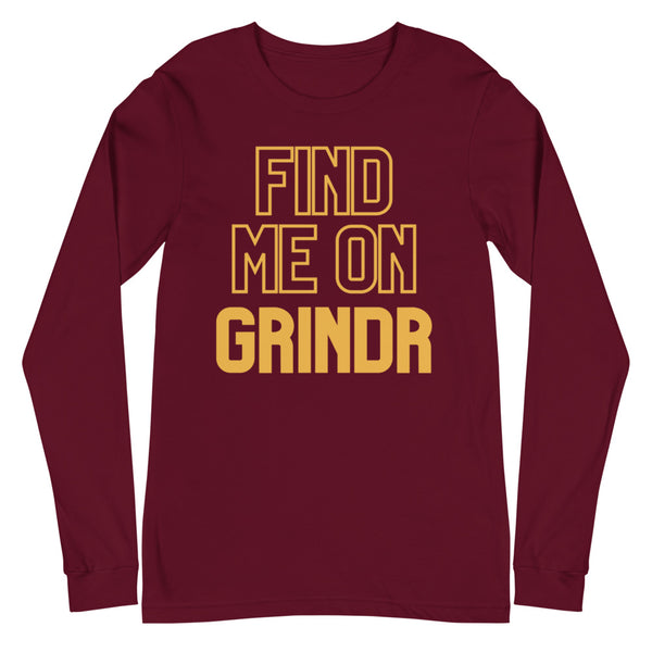 Maroon Find Me On Grindr Unisex Long Sleeve T-Shirt by Queer In The World Originals sold by Queer In The World: The Shop - LGBT Merch Fashion