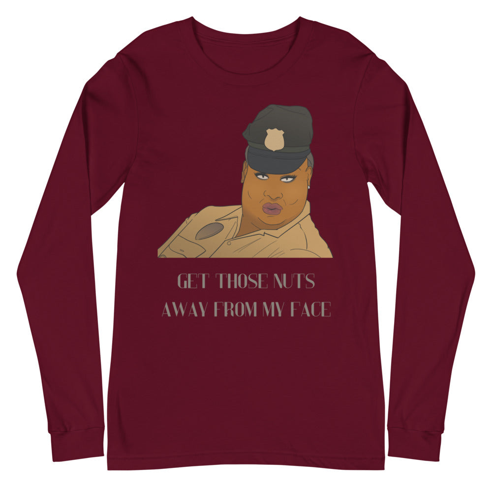 Maroon long-sleeve shirt with a portrait and “GET THOSE NUTS AWAY FROM MY FACE”