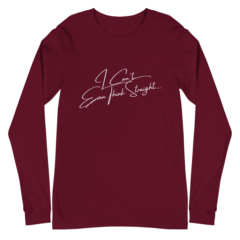 Maroon I Can't Even Think Straight Unisex Long Sleeve T-Shirt by Queer In The World Originals sold by Queer In The World: The Shop - LGBT Merch Fashion