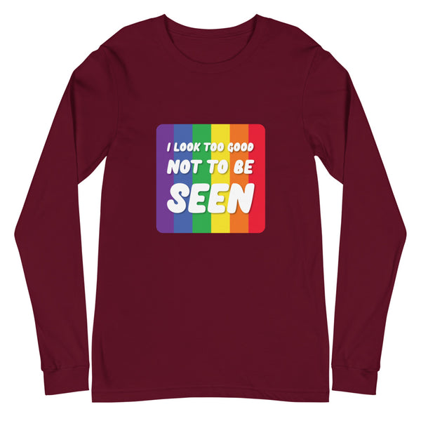 Maroon I Look Too Good Not To Be Seen Unisex Long Sleeve T-Shirt by Queer In The World Originals sold by Queer In The World: The Shop - LGBT Merch Fashion