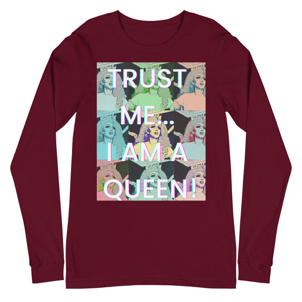 Maroon Trust Me...i Am A Queen! Unisex Long Sleeve T-Shirt by Queer In The World Originals sold by Queer In The World: The Shop - LGBT Merch Fashion