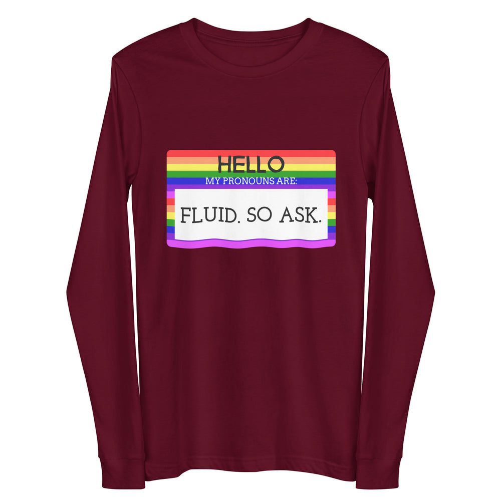 Front view of a maroon long-sleeve shirt with a rainbow panel reading “HELLO MY PRONOUNS ARE: FLUID. SO ASK.”
