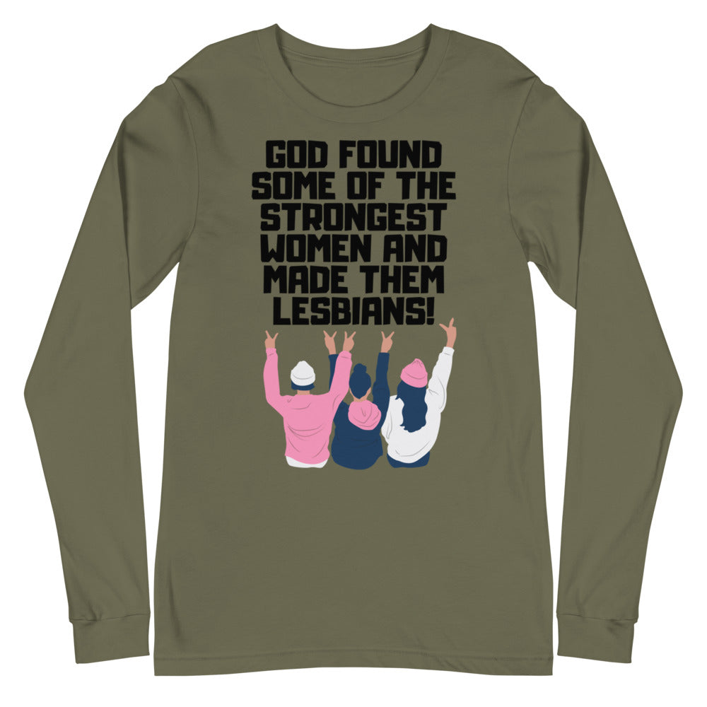 Olive unisex long-sleeve shirt reading “God found some of the strongest women and made them lesbians!”
