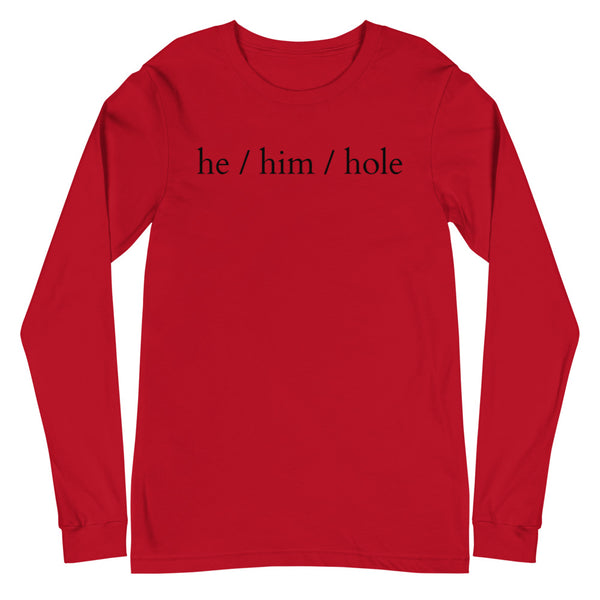 Red He / Him / Hole Unisex Long Sleeve T-Shirt by Queer In The World Originals sold by Queer In The World: The Shop - LGBT Merch Fashion