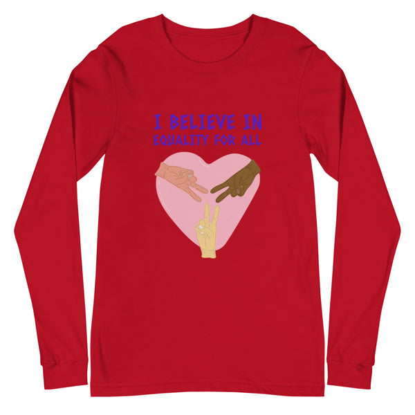 Red I Believe In Equality For All Unisex Long Sleeve T-Shirt by Queer In The World Originals sold by Queer In The World: The Shop - LGBT Merch Fashion