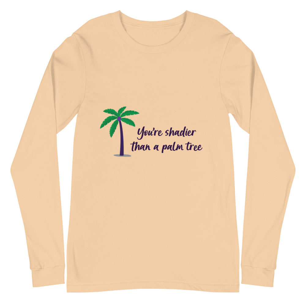Sand-colored long-sleeve shirt with a palm tree and “You’re shadier than a palm tree” text