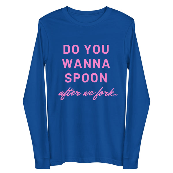 True Royal Do You Wanna Spoon After We Fork Unisex Long Sleeve Tee by Queer In The World Originals sold by Queer In The World: The Shop - LGBT Merch Fashion