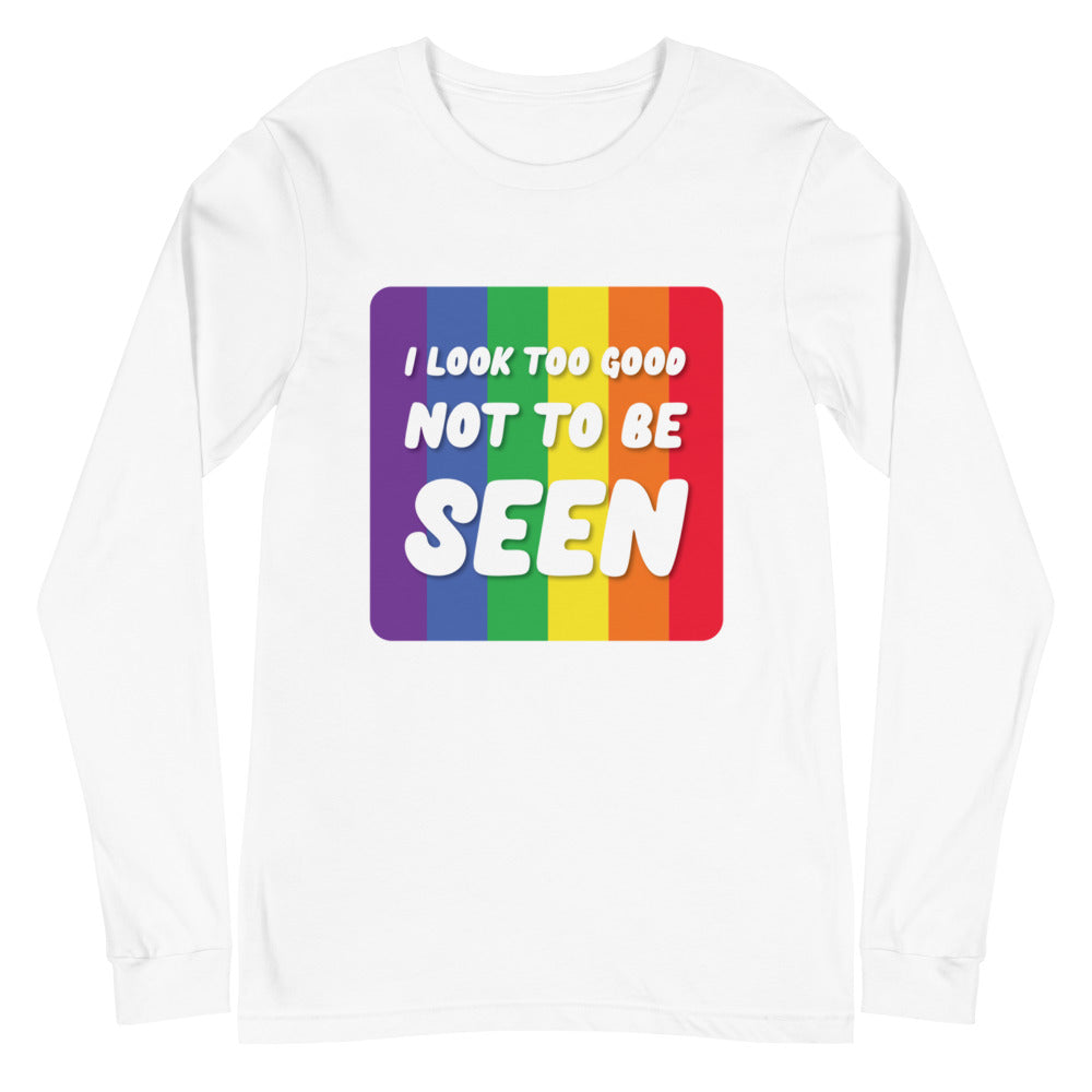 White I Look Too Good Unisex Long Sleeve T-Shirt by Queer In The World Originals sold by Queer In The World: The Shop - LGBT Merch Fashion